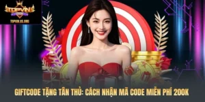 Giftcode Tặng Tân Thủ: Cách Nhận Mã Code Miễn Phí 200k