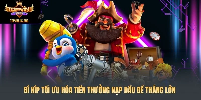 Thưởng Nạp Đầu: Nhận Ngay 100% Tiền Thưởng Cho Tân Thủ 4 Bí kíp tối ưu hóa tiền thưởng nạp đầu để thắng lớn