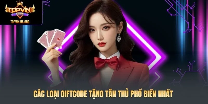 Giftcode Tặng Tân Thủ: Cách Nhận Mã Code Miễn Phí 200k 2 Các loại giftcode tặng tân thủ phổ biến nhất