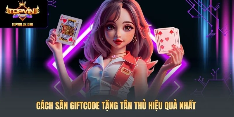 Giftcode Tặng Tân Thủ: Cách Nhận Mã Code Miễn Phí 200k 3 Cách săn giftcode tặng tân thủ hiệu quả nhất