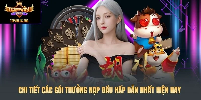 Thưởng Nạp Đầu: Nhận Ngay 100% Tiền Thưởng Cho Tân Thủ 2 Chi tiết các gói thưởng nạp đầu hấp dẫn nhất hiện nay