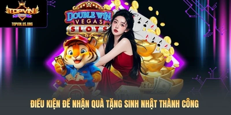 Điều kiện để nhận quà tặng sinh nhật thành công