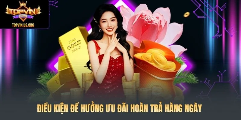 Điều kiện để hưởng ưu đãi hoàn trả hàng ngày