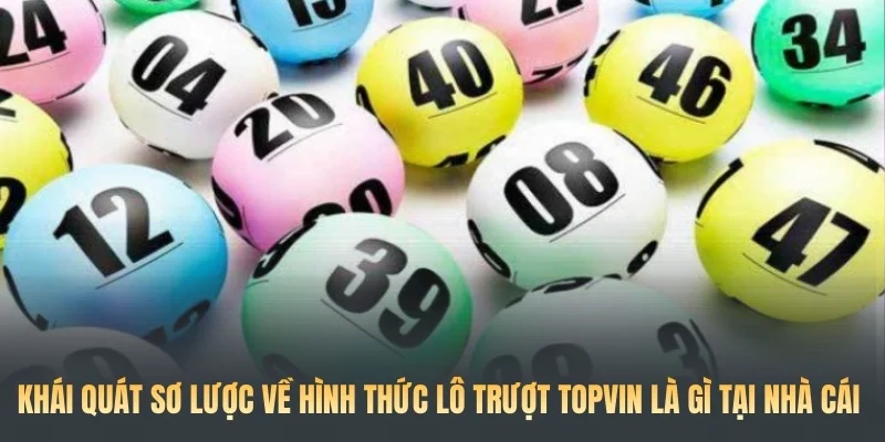 Khái quát sơ lược về hình thức Lô trượt Topvin là gì tại nhà cái
