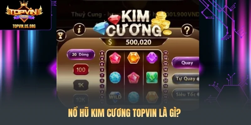 Nổ hũ Kim Cương Topvin là gì?