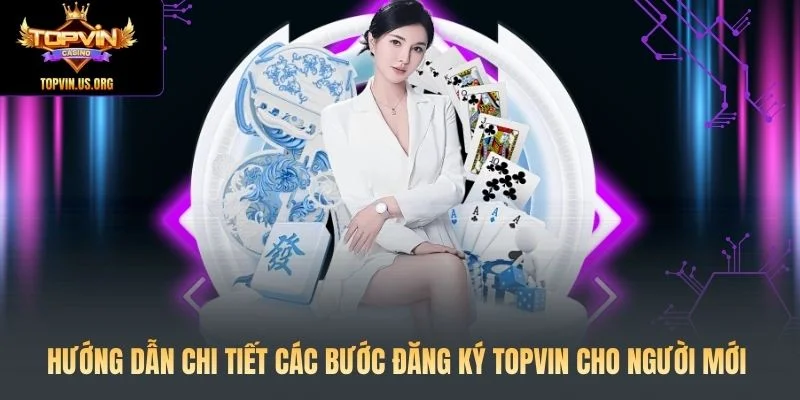 Hướng dẫn chi tiết các bước đăng ký Topvin cho người mới