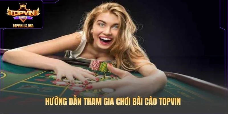 Hướng dẫn tham gia chơi Bài cào Topvin 