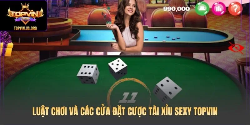 Luật chơi và các cửa đặt cược Tài Xỉu Sexy Topvin
