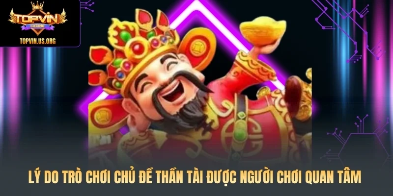 Lý do trò chơi chủ đề Thần Tài được người chơi quan tâm