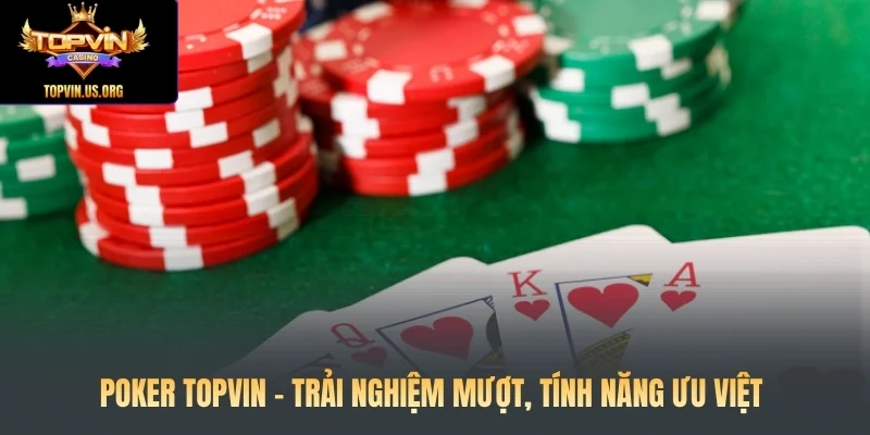 Poker Topvin - Trải nghiệm mượt, tính năng ưu việt