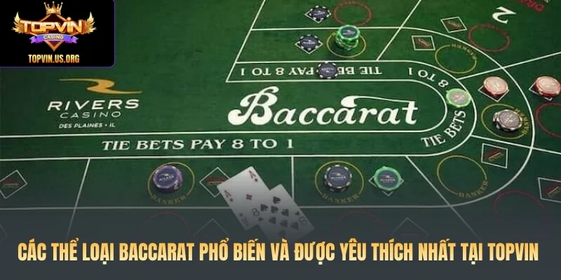 Các thể loại baccarat phổ biến và được yêu thích nhất tại Topvin